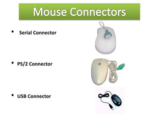 • Serial Connector
• PS/2 Connector
• USB Connector
 