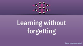 Learning without
forgetting
 