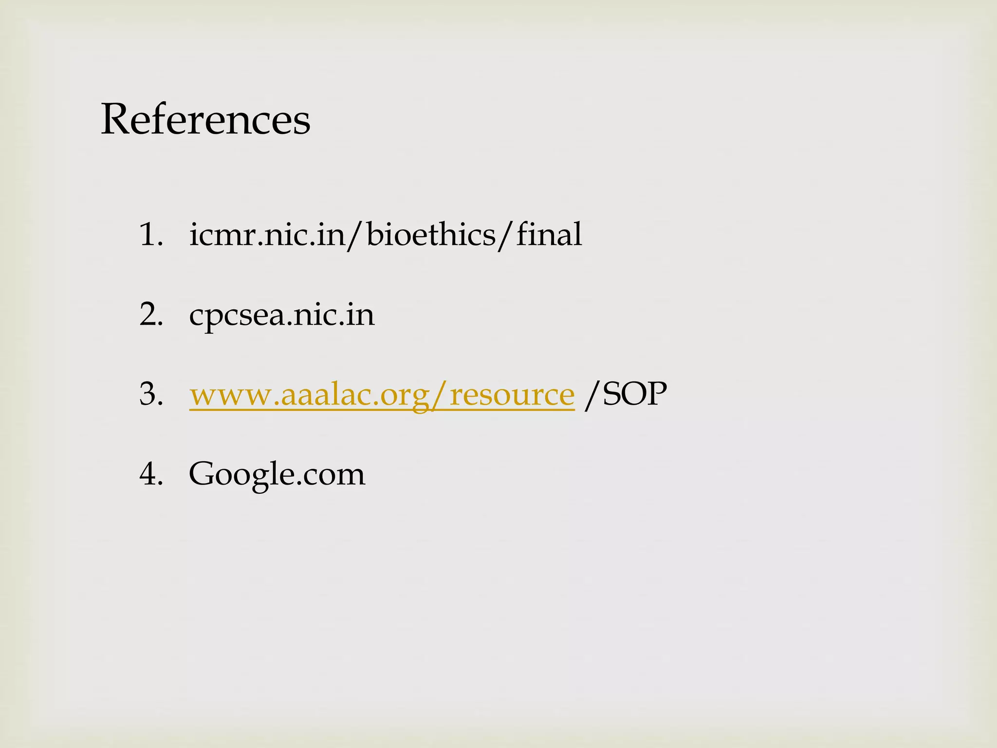 References
1. icmr.nic.in/bioethics/final
2. cpcsea.nic.in
3. www.aaalac.org/resource /SOP
4. Google.com
 