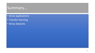Summary…
• Keras applications
• Transfer learning
• Keras datasets
43
 