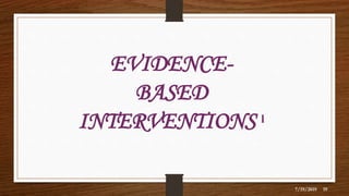 EVIDENCE-
BASED
INTERVENTIONS ˡ
7/19/2019 19
 