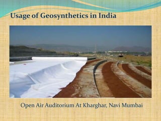 Usage of Geosynthetics in India
Open Air Auditorium At Kharghar, Navi Mumbai
 