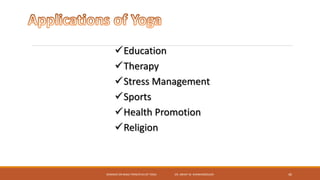 SEMINAR ON BASIC PRINCIPLES OF YOGA- DR. ABHAY M. SHANKARGOUDA 46
Education
Therapy
Stress Management
Sports
Health Promotion
Religion
 
