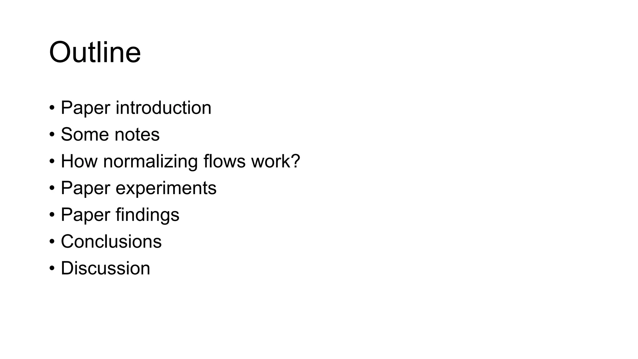 Outline
• Paper introduction
• Some notes
• How normalizing flows work?
• Paper experiments
• Paper findings
• Conclusions
• Discussion
 