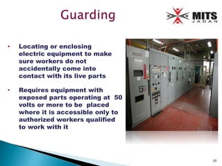 • Locating or enclosing
electric equipment to make
sure workers do not
accidentally come into
contact with its live parts
• Requires equipment with
exposed parts operating at 50
volts or more to be placed
where it is accessible only to
authorized workers qualified
to work with it
20
 
