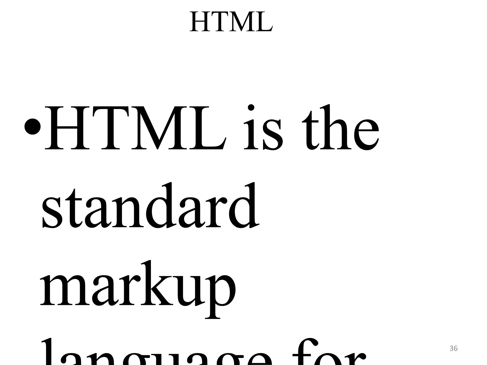 HTML
•HTML is the
standard
markup
36
 