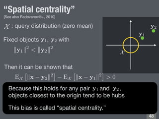 “Spatial centrality”
: query distribution (zero mean)
is more likely to be closer to
more likely to be a hub
!48
Then it c...
