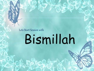 Lets Start Session with
Bismillah
 