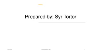 Prepared by: Syr Tortor
9/4/20XX Presentation Title 1
 