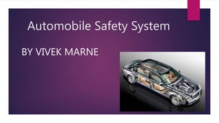 Automobile Safety System
BY VIVEK MARNE
 