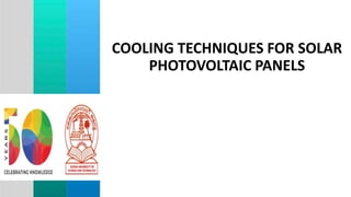 COOLING TECHNIQUES FOR SOLAR
PHOTOVOLTAIC PANELS
 