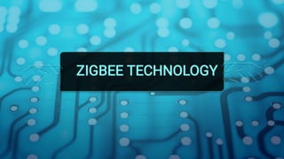ZIGBEE TECHNOLOGY
 