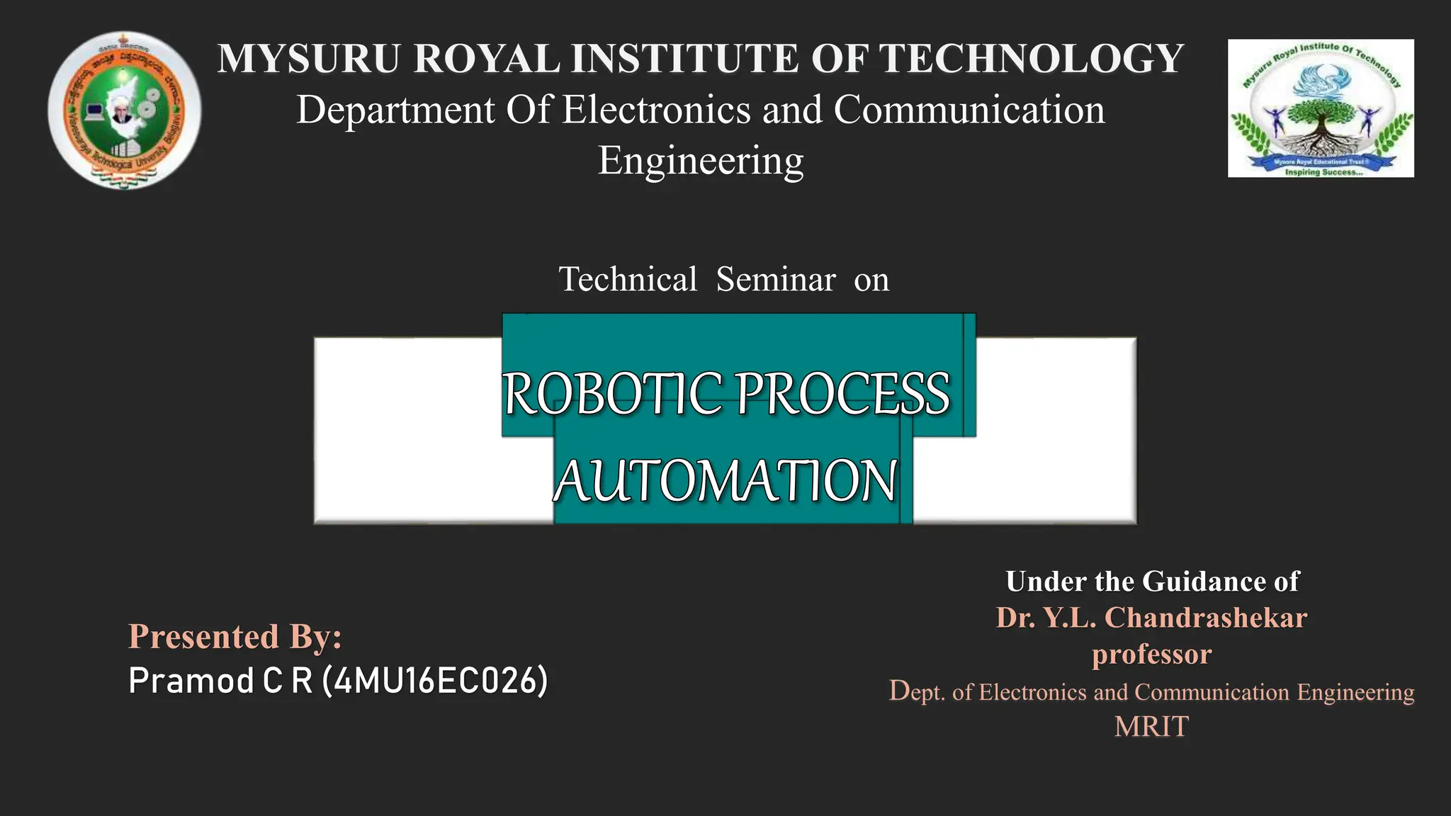 Presented By:
Pramod C R (4MU16EC026)
Under the Guidance of
Dr. Y.L. Chandrashekar
professor
Dept. of Electronics and Communication Engineering
MRIT
MYSURU ROYAL INSTITUTE OF TECHNOLOGY
Department Of Electronics and Communication
Engineering
Technical Seminar on
 