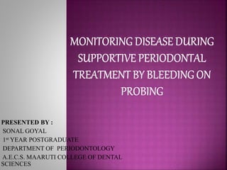 PRESENTED BY :
SONAL GOYAL
1st YEAR POSTGRADUATE
DEPARTMENT OF PERIODONTOLOGY
A.E.C.S. MAARUTI COLLEGE OF DENTAL
SCIENCES
 