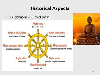 Historical Aspects
• Buddhism – 8 fold path
18
 