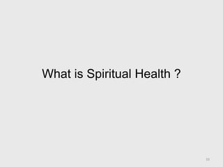 What is Spiritual Health ?
33
 
