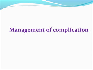Management of complication 
 