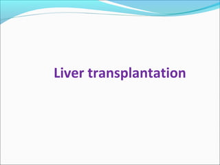 Liver transplantation 
 