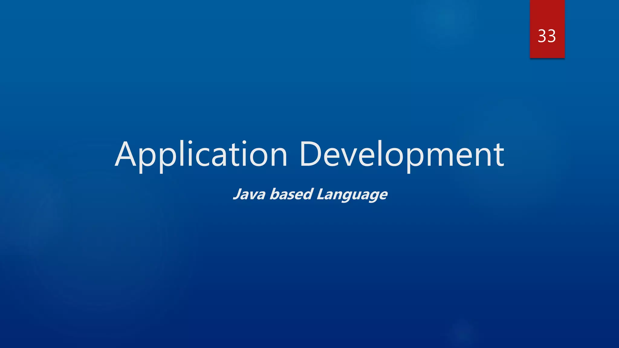 Application Development Java based Language 33 