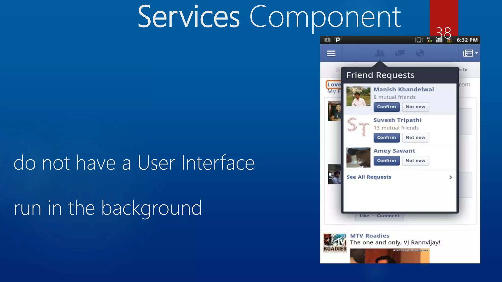 Services Component do not have a User Interface run in the background 38 