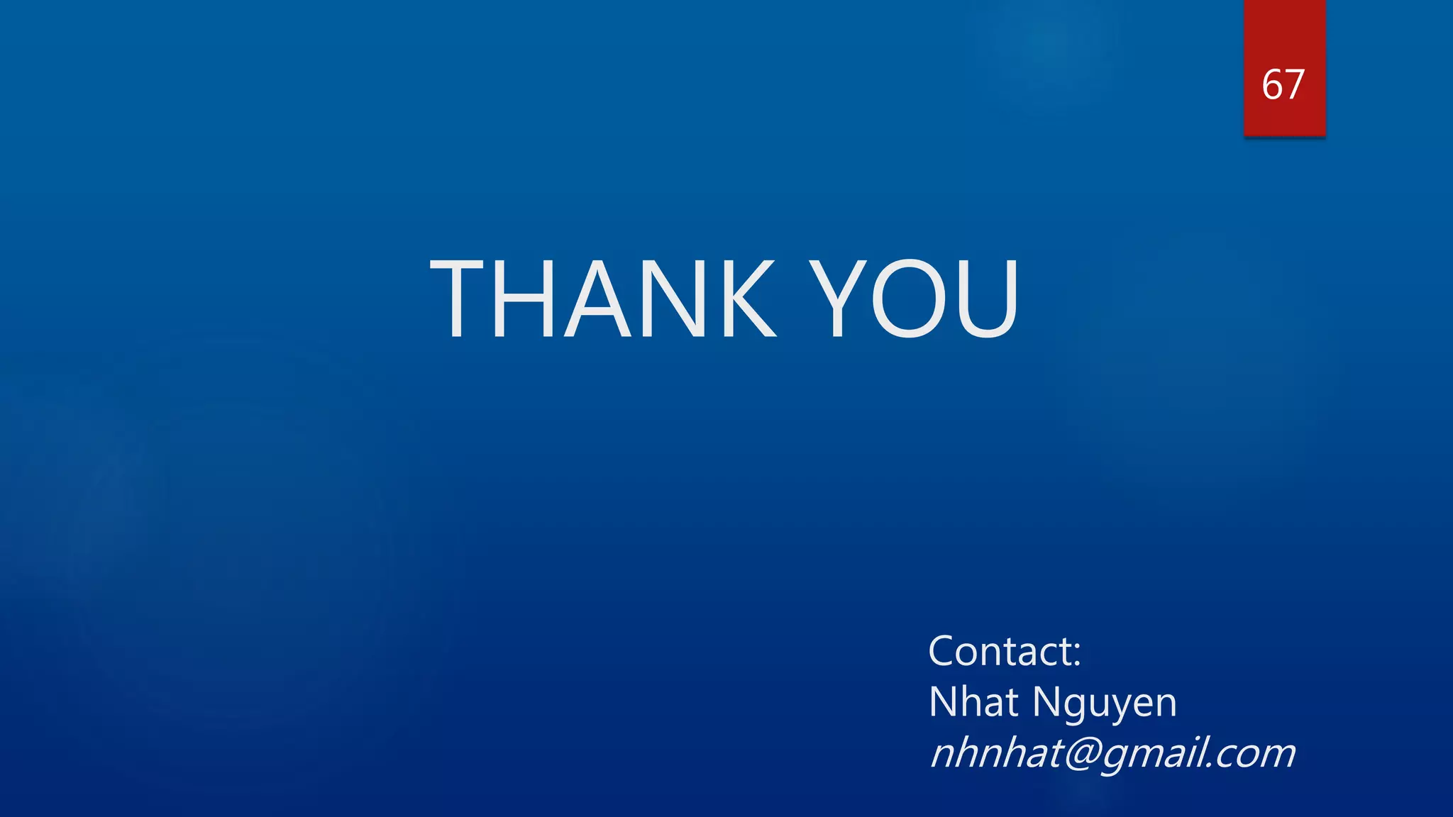 THANK YOU Contact: Nhat Nguyen nhnhat@gmail.com 67 