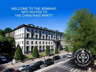 WELCOME TO THE SEMINAR:
“NOT INVITED TO
THE CHRISTMAS PARTY”
 