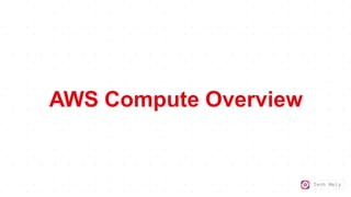 Tech Mely
AWS Compute Overview
 