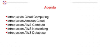 Tech Mely
Agenda
Introduction Cloud Computing
Introduction Amazon Cloud
Introduction AWS Compute
Introduction AWS Networking
Introduction AWS Database
 
