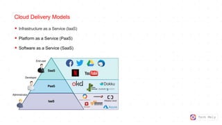 Tech Mely
Cloud Delivery Models
 Infrastructure as a Service (IaaS)
 Platform as a Service (PaaS)
 Software as a Service (SaaS)
 