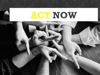 ACT NOW
 