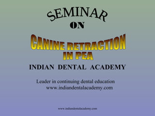ON
INDIAN DENTAL ACADEMY
Leader in continuing dental education
www.indiandentalacademy.com
www.indiandentalacademy.com
 