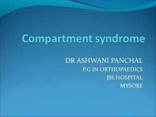 DR ASHWANI PANCHAL
P.G IN ORTHOPAEDICS
JSS HOSPITAL
MYSORE

 