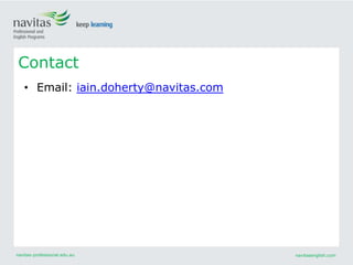 navitas-professional.edu.au navitasenglish.com
Contact
• Email: iain.doherty@navitas.com
 