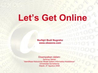 Disampaikan dalam: Seminar Sehari “Identifikasi Kebutuhan Model Sistem Informatika Kedokteran” Universitas Gunadarma Depok...