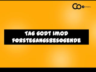 Tag godt imod førstegangsbesøgende