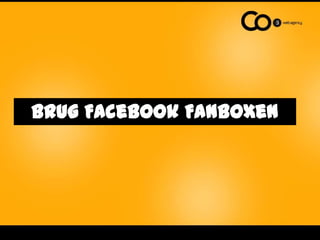 Brug Facebook Fanboxen
 