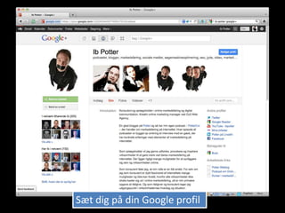 Sæt dig på din Google profil
 
