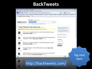 BackTweets




                         Tag med
                           hjem
http://backtweets.com/
 