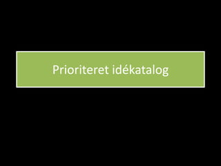 Prioriteret idékatalog
 