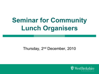 Seminar for Community Lunch Organisers  Thursday, 2nd December, 2010 