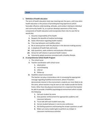 Evolution of health educationDuring the nineteenth century epidemics took a drastic toll among the school population around the world. Some of the children who survived these epidemics, their capacity to learn and lead an academic life diminished drastically… the first direction towards solving the problem was a crisis oriented task rather than preventive which made the solutions ineffective, especially where some of the teachers were taught to perform some routine skills tests and report serious cases. Formal health education took the form of instruction in anatomy and physiology, where health was given as a scientific matter purely. With the evolution of health education, teachers were more concerned with the attitudinal and behavioral aspects of students’ health, and now the emphasis is on the preventive type of education opposed to crisis oriented tasks. All in all, health education provides students with the opportunity for personal growth and enhancement, which are not found elsewhere in the school curriculum.