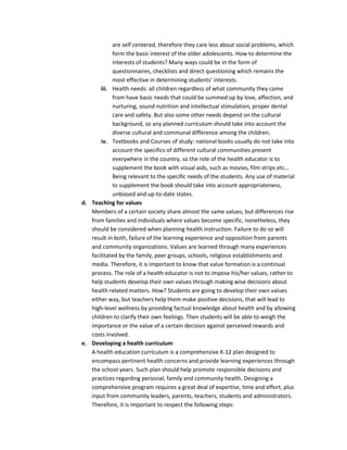 The term of health education took new meaning over the years, until now when health education is the process of providing learning experiences which favorably influence understanding, attitudes, and conduct relating to individual and community health. So, as a person develops awareness of the many components of health education and incorporates them into his own life he would also: