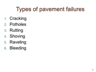 Types of pavement failures
1. Cracking
2. Potholes
3. Rutting
4. Shoving
5. Raveling
6. Bleeding
5
 