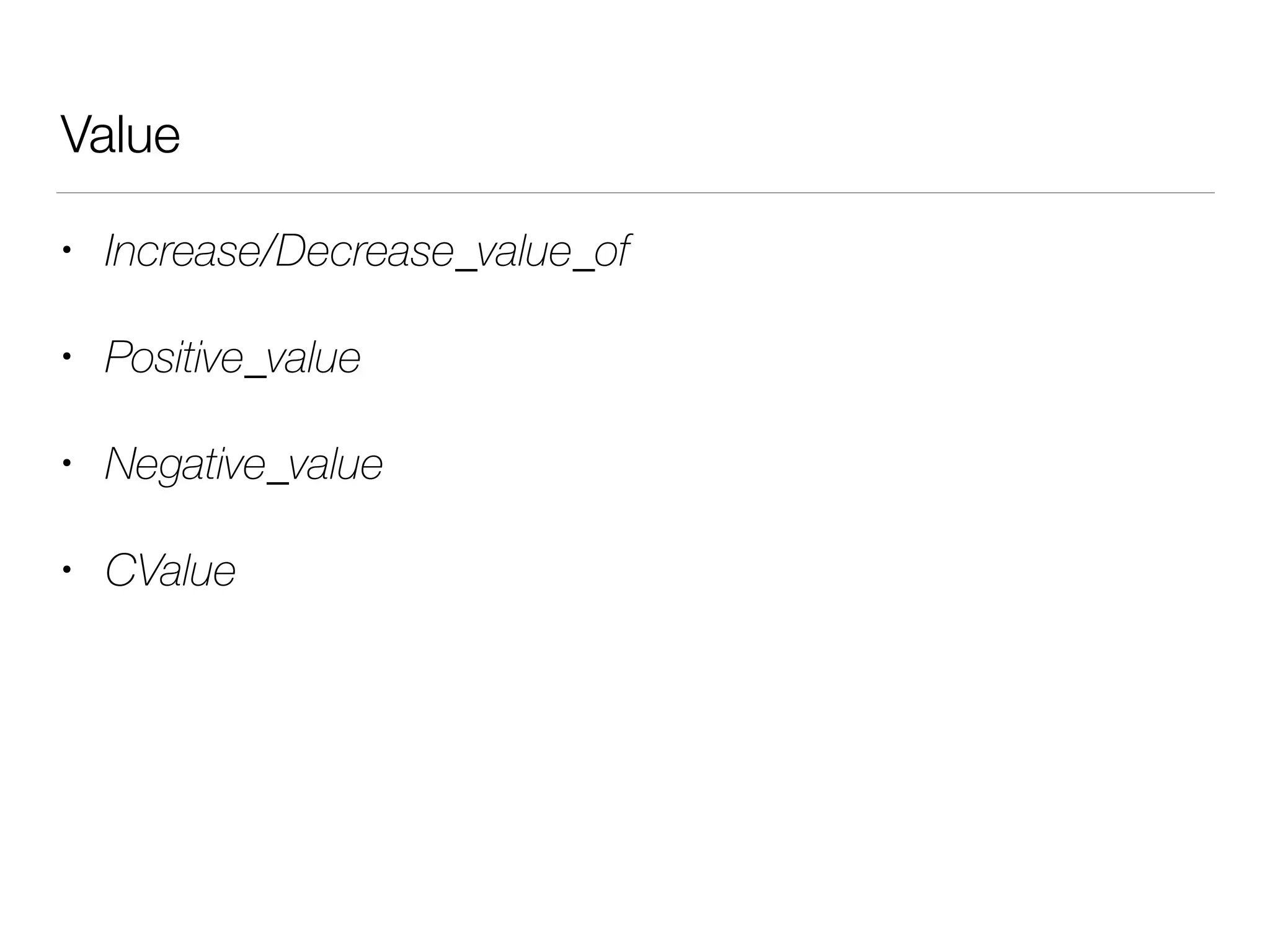 Value
• Increase/Decrease_value_of
• Positive_value
• Negative_value
• CValue
 