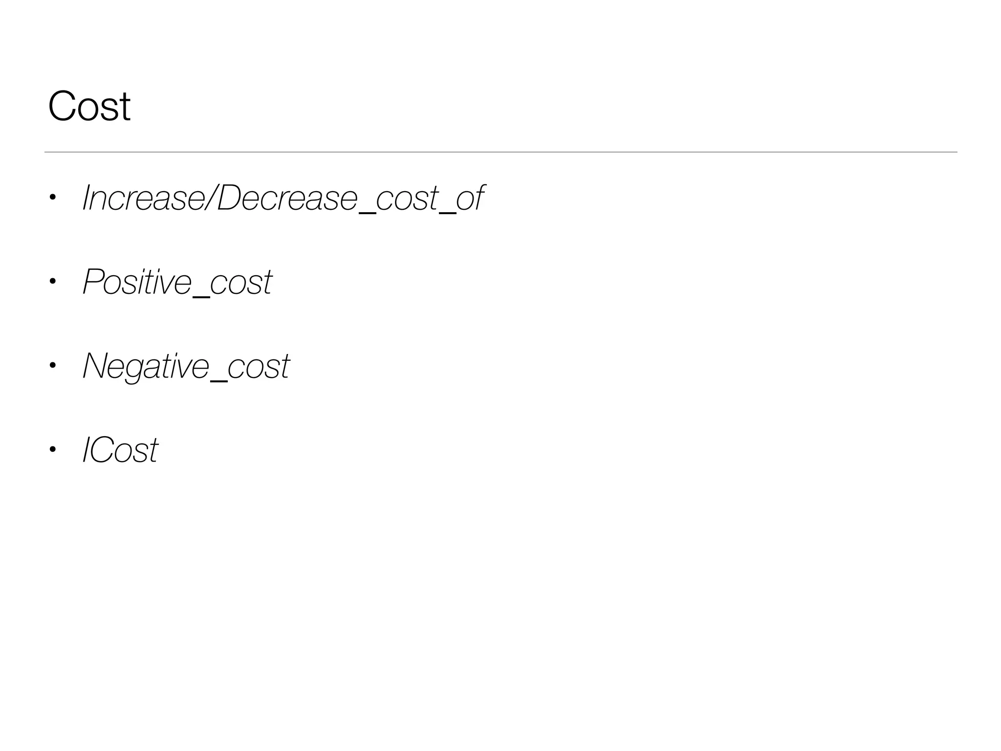 Cost
• Increase/Decrease_cost_of
• Positive_cost
• Negative_cost
• ICost
 