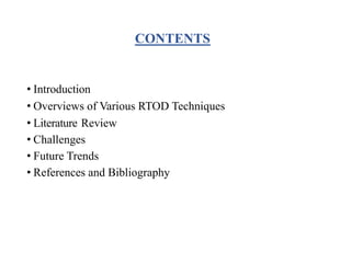 CONTENTS
• Introduction
• Overviews of Various RTOD Techniques
• Literature Review
• Challenges
• Future Trends
• References and Bibliography
 