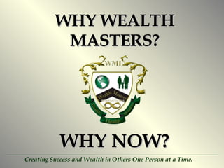 WHY WEALTH MASTERS? WHY NOW? 