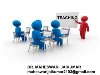 DR. MAHESWARI JAIKUMAR
maheswarijaikumar2103@gmail.com
TEACHING
 