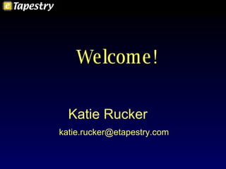 Welcome! Katie Rucker   [email_address] 