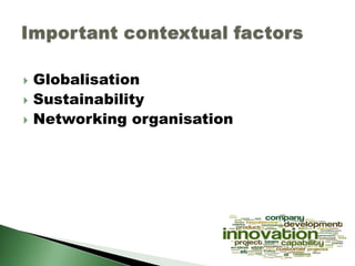  Globalisation
 Sustainability
 Networking organisation
 